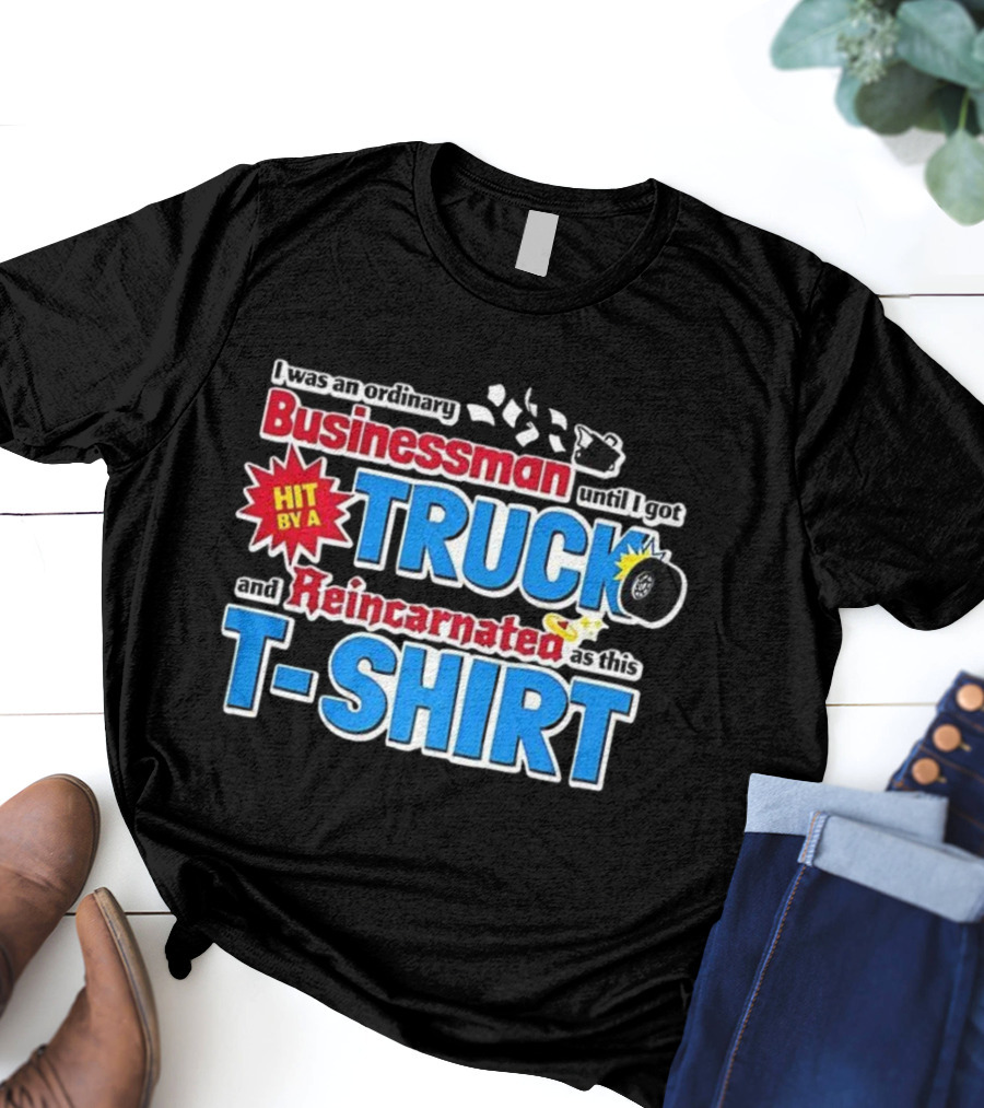 I Was An Ordinary Businessman Until I Got Hit By A Truck And Reincarnated As This T-Shirt
