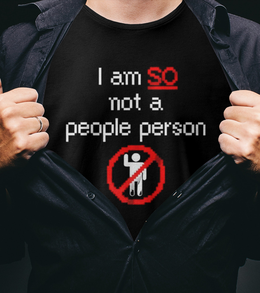 I Am So Not A People Person With Prohibition Symbol T-Shirt