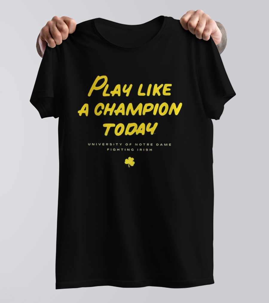 University Of Notre Dame Play Like A Champion Today Fighting Irish T-Shirt
