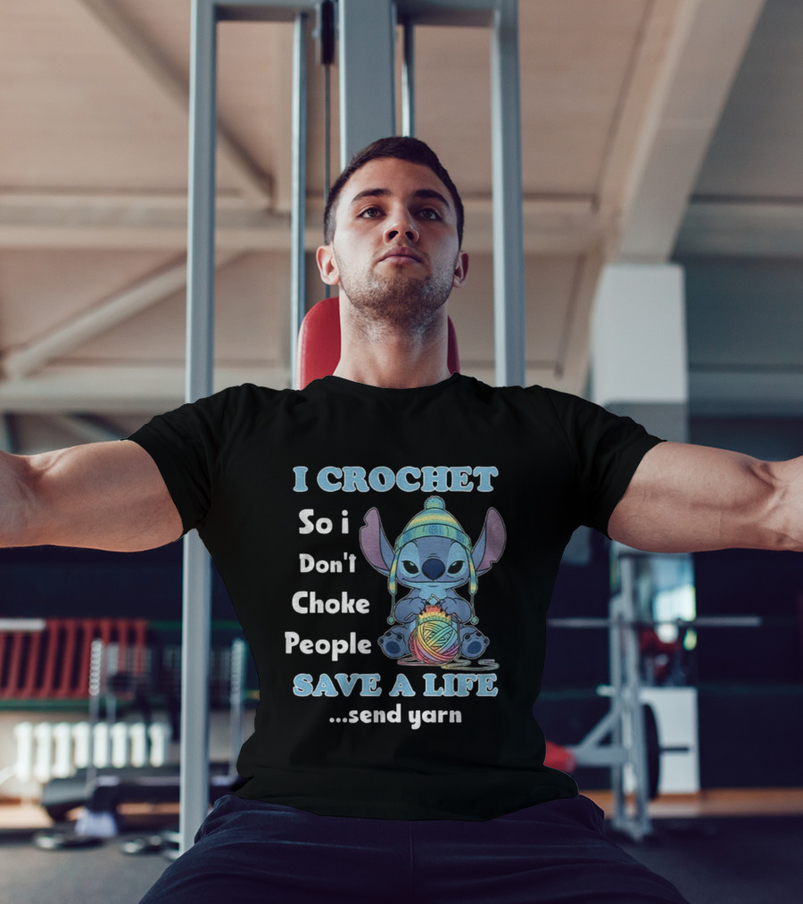 I Crochet So I Don't Choke People Save A Life Send Yarn Stitch Yarn Art Character T-Shirt