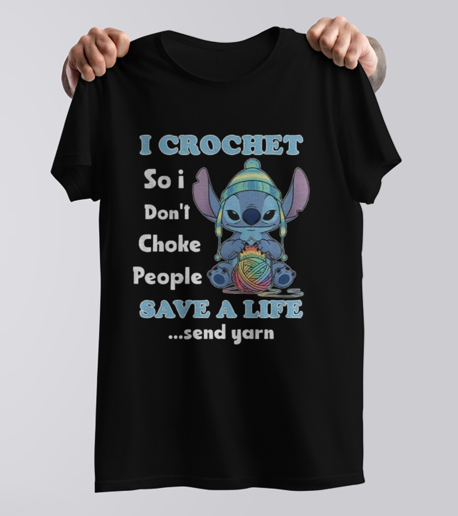 I Crochet So I Don't Choke People Save A Life Send Yarn Stitch Yarn Art Character T-Shirt