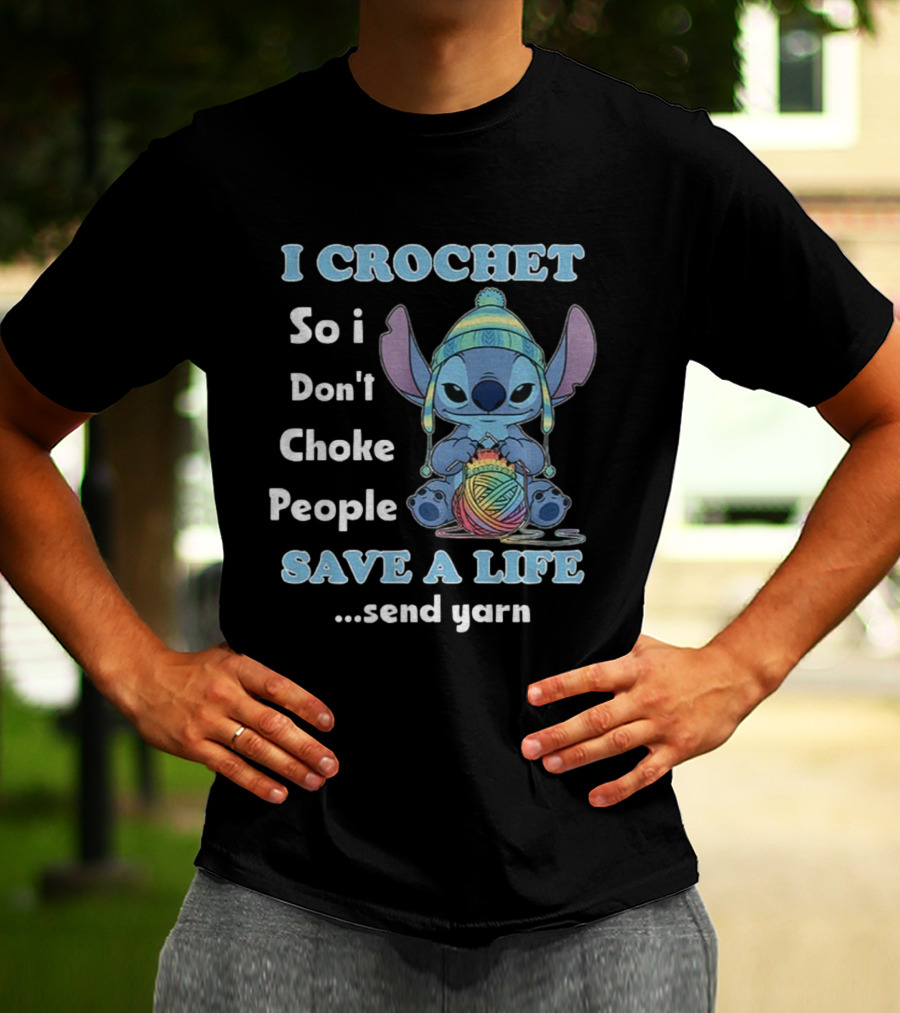 I Crochet So I Don't Choke People Save A Life Send Yarn Stitch Yarn Art Character T-Shirt