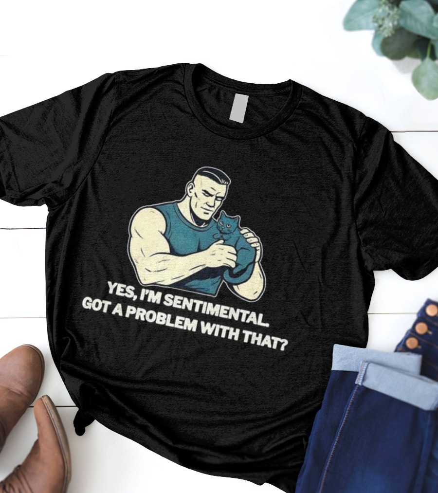 Yes I'm Sentimental Got A Problem With That Cat Lover Tough Guy And Kitten T-Shirt
