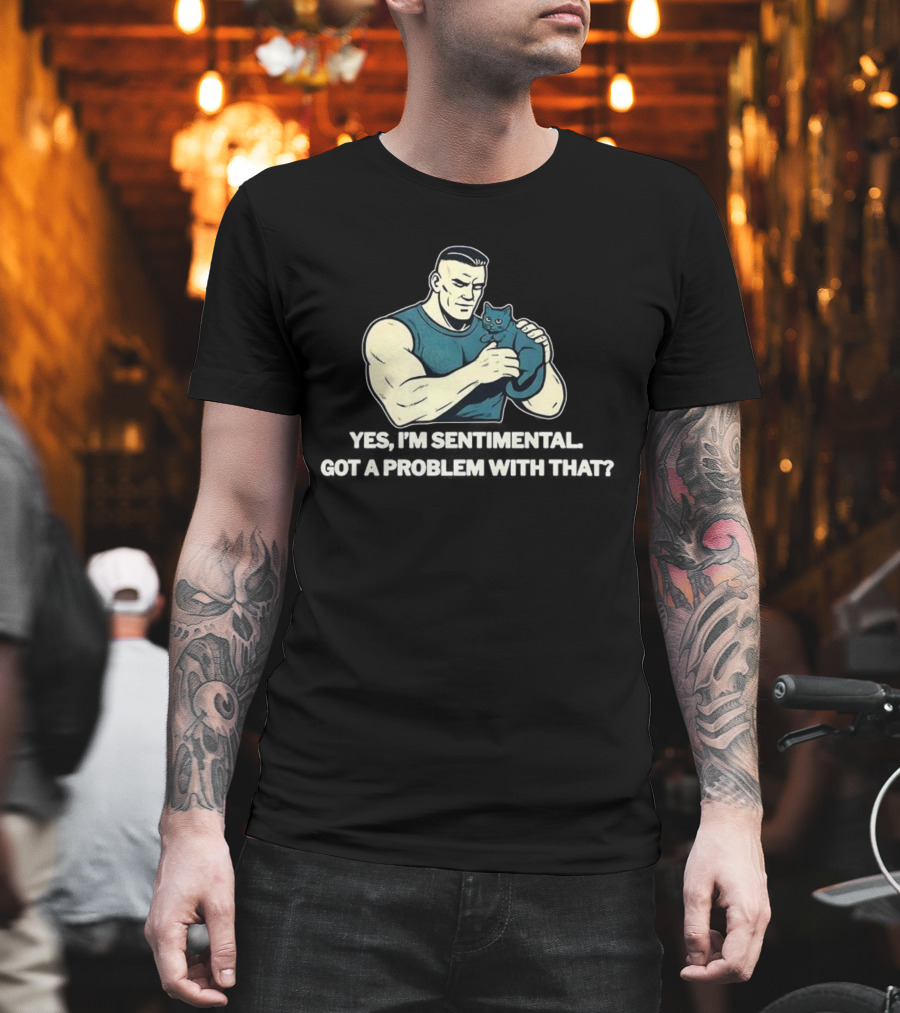 Yes I'm Sentimental Got A Problem With That Cat Lover Tough Guy And Kitten T-Shirt
