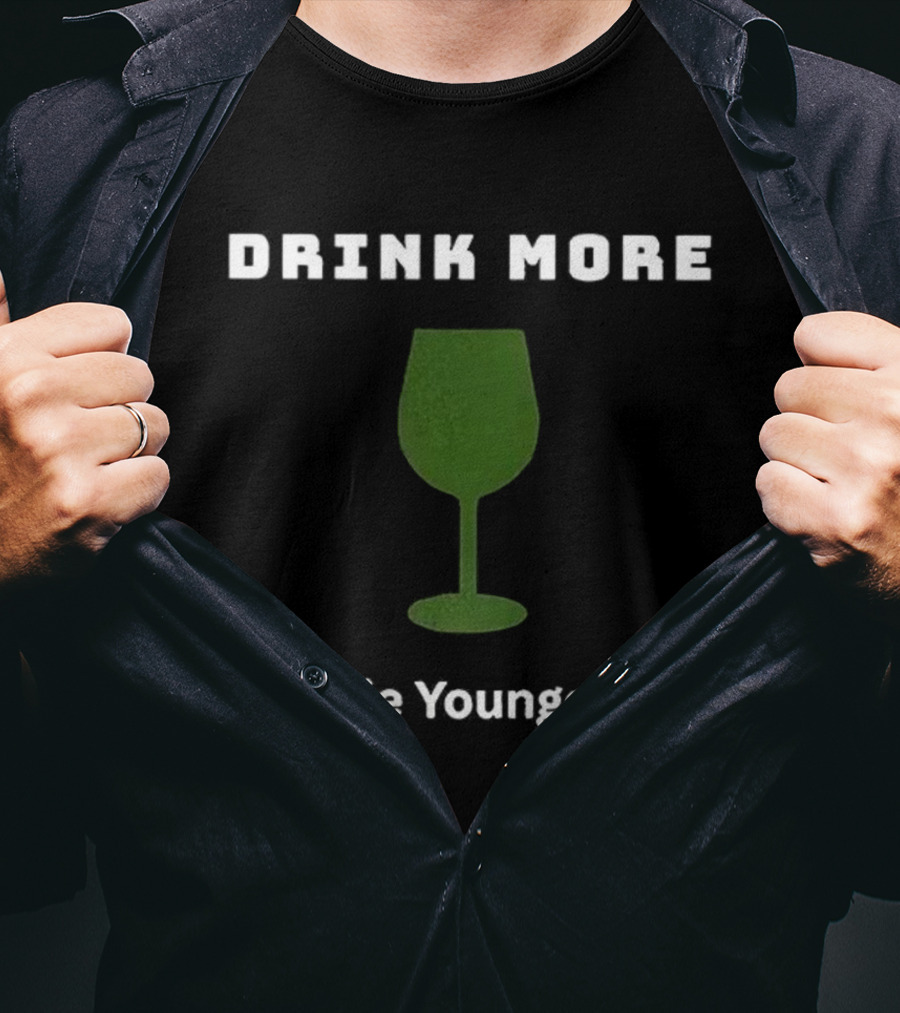 Drink More Die Younger Wine Glass T-Shirt