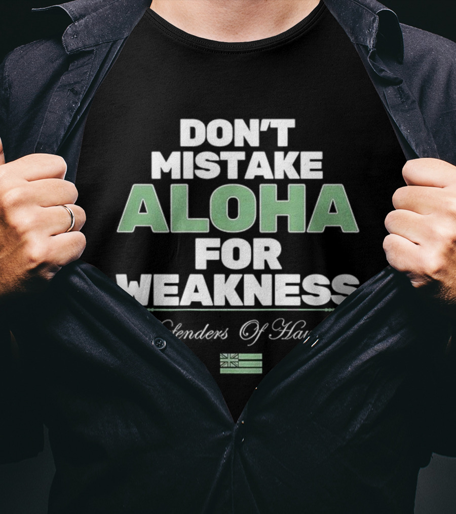 Don’t Mistake Aloha For Weakness Guardians Of Hawaii Flag T-Shirt