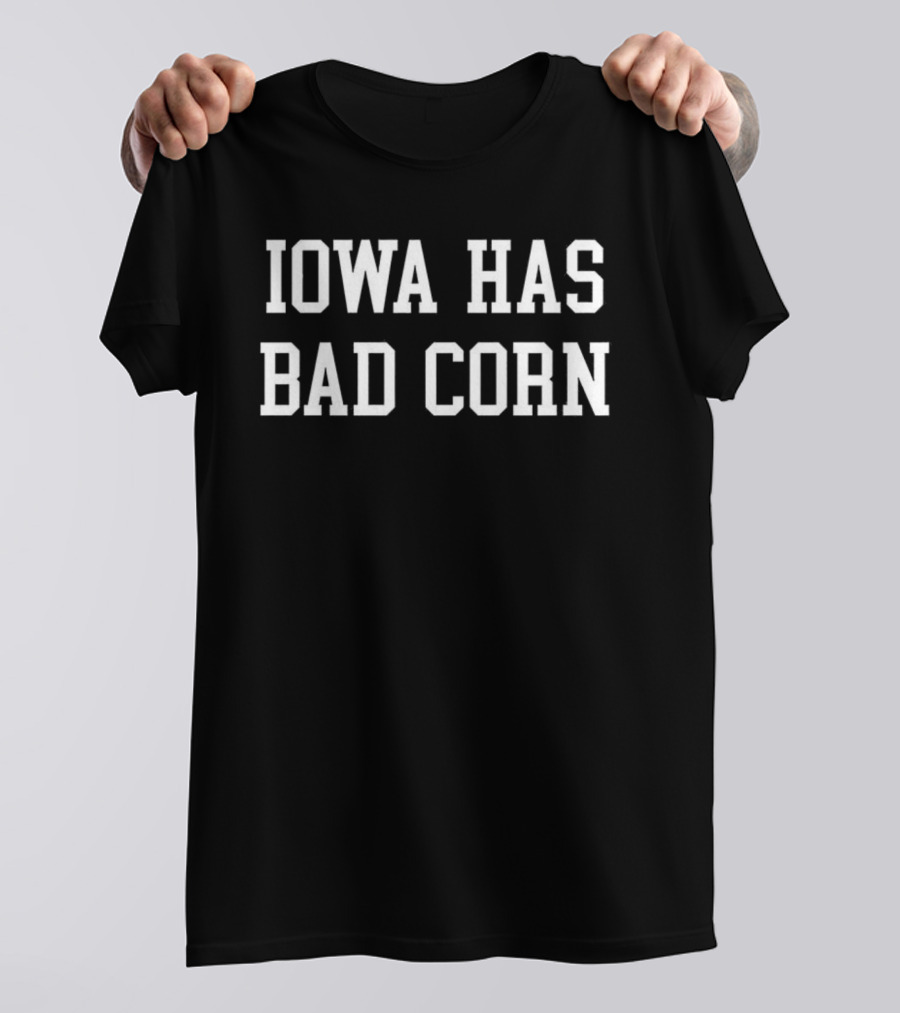 Iowa Has Bad Corn T-Shirt