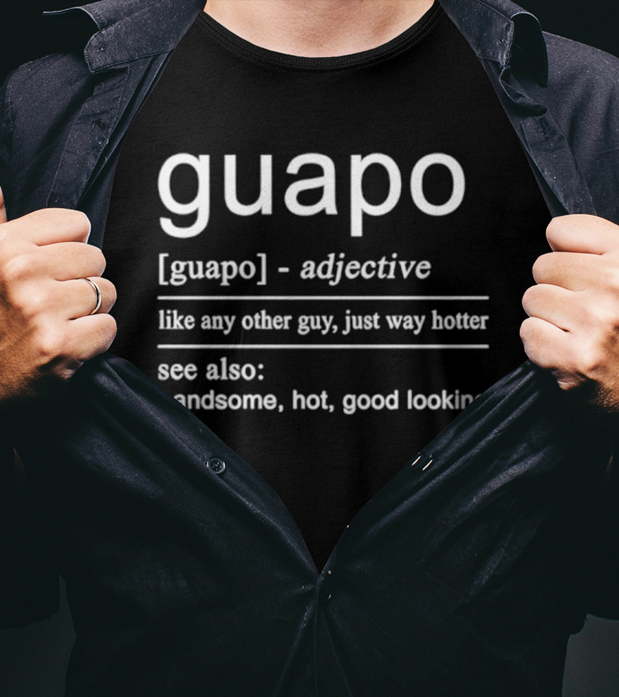 Guapo Adjective Like Any Other Guy Just Way Hotter Handsome Hot Good Looking T-Shirt