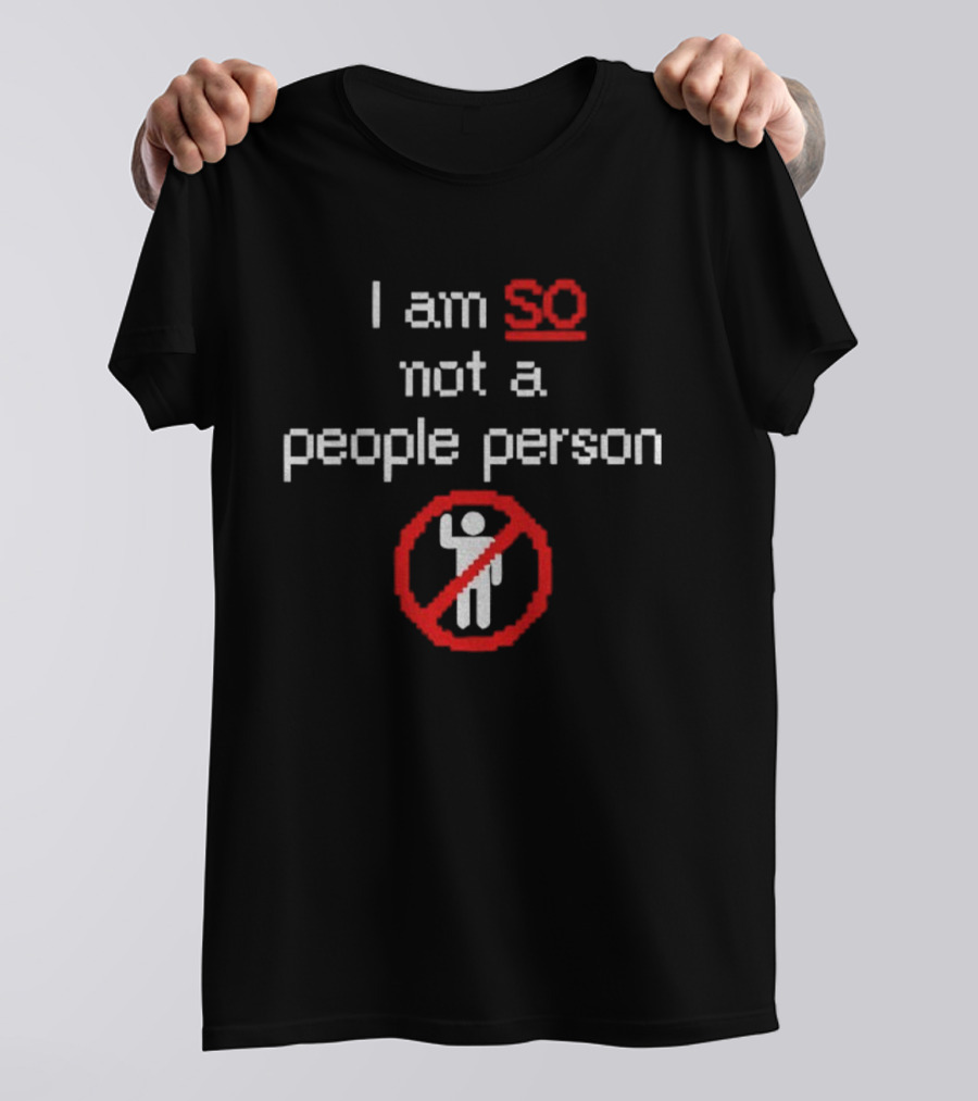 I Am So Not A People Person Funny No People Allowed T-Shirt