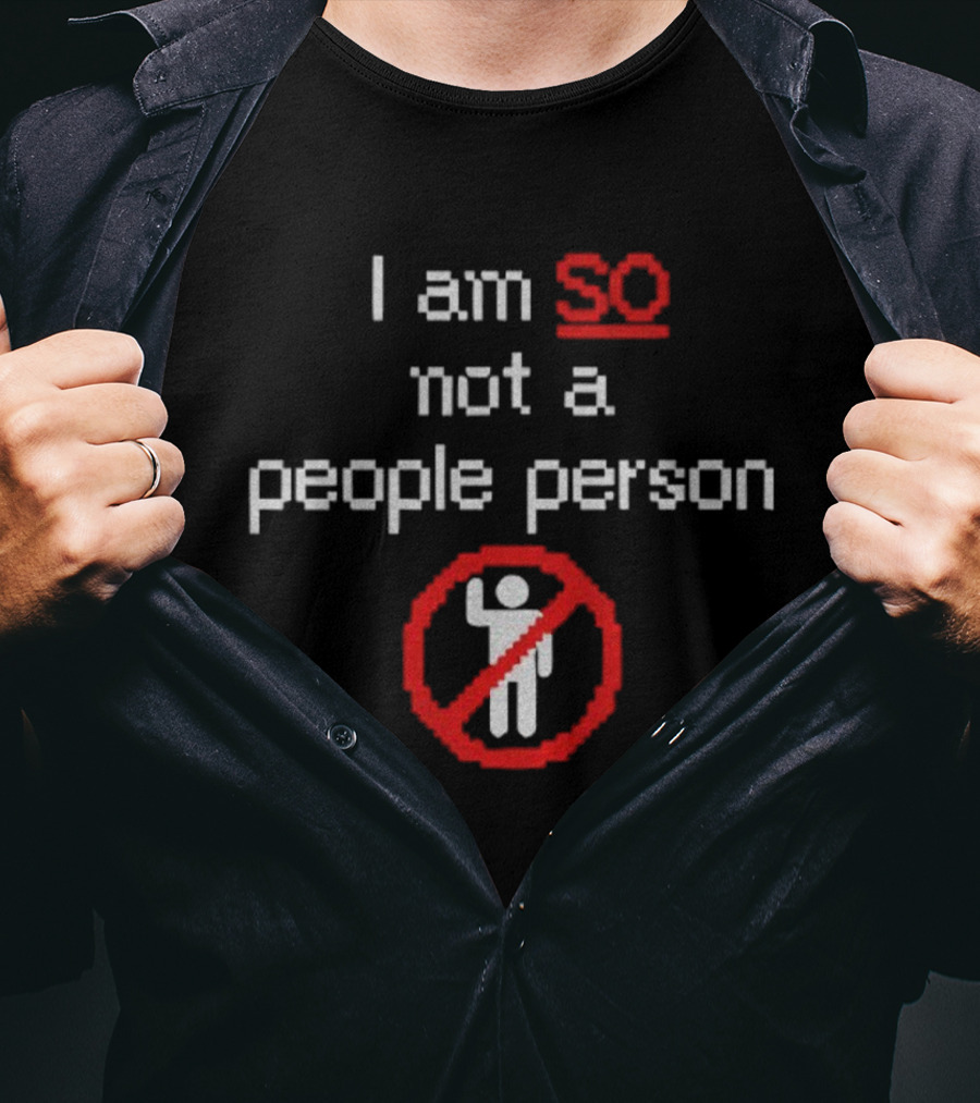 I Am So Not A People Person Funny No People Allowed T-Shirt