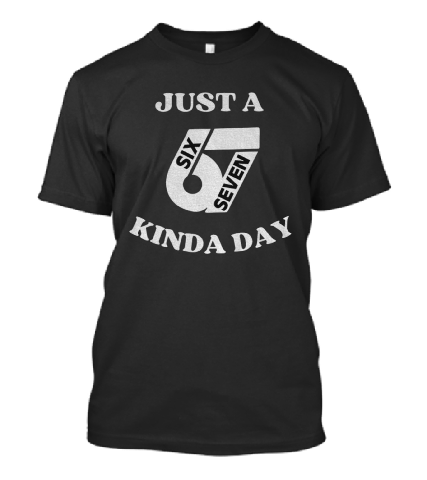 Just A 67 Six Seven Kinda Day Meme T-Shirt