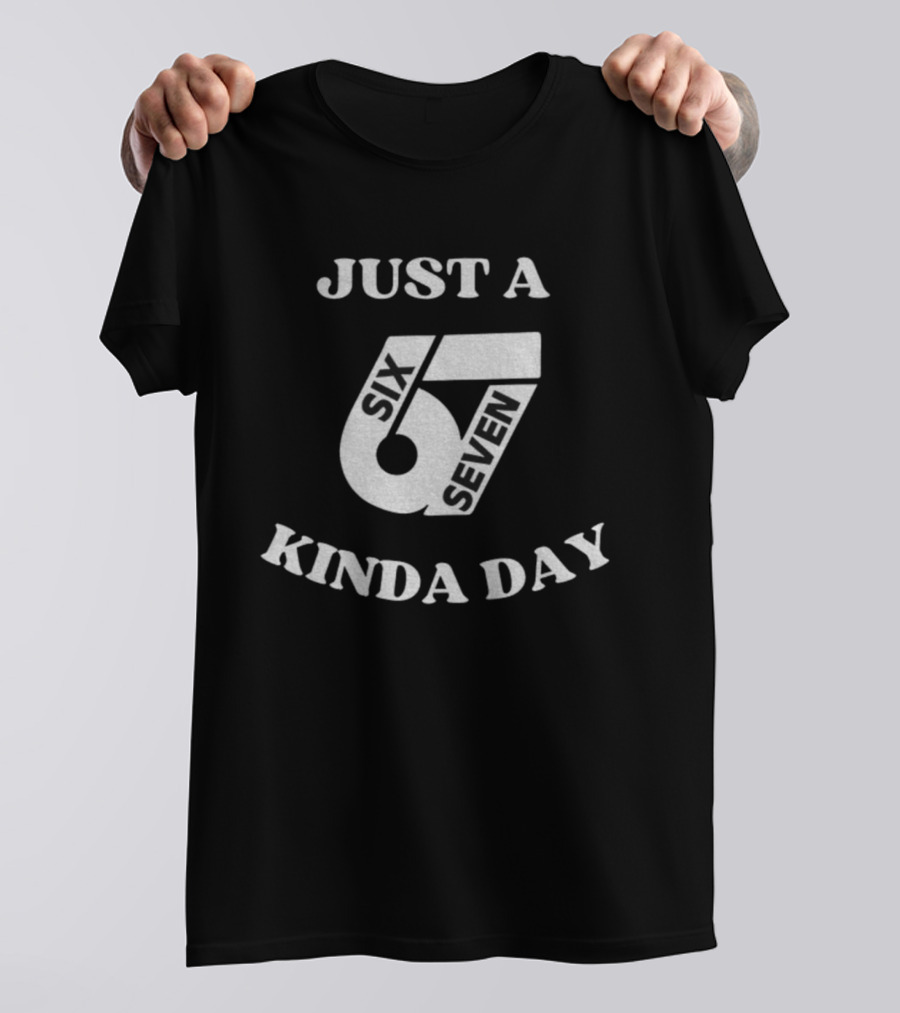Just A 67 Six Seven Kinda Day Meme T-Shirt