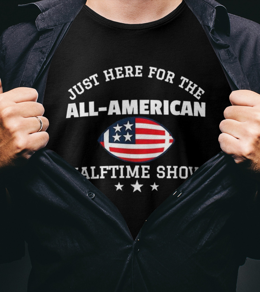 Just Here For The All-American Halftime Show Football Flag Stars T-Shirt