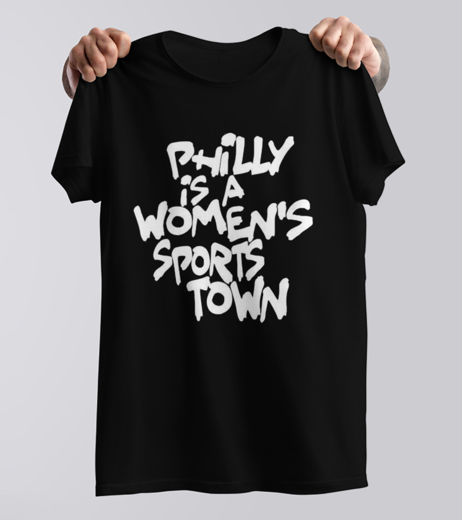 Philly Is A Women's Sports Town Basketball T-Shirt
