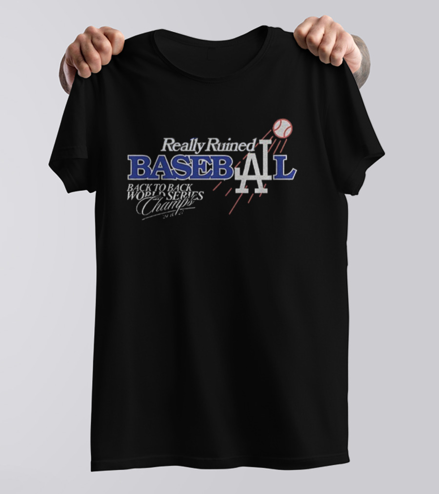 Really Ruined Los Angeles Baseball Back To Back World Series Champs 2024 2025 T-Shirt