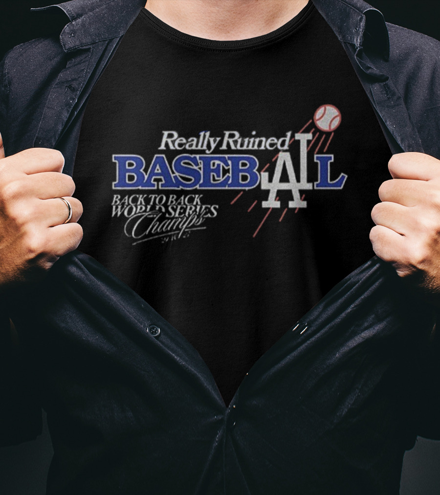Really Ruined Los Angeles Baseball Back To Back World Series Champs 2024 2025 T-Shirt