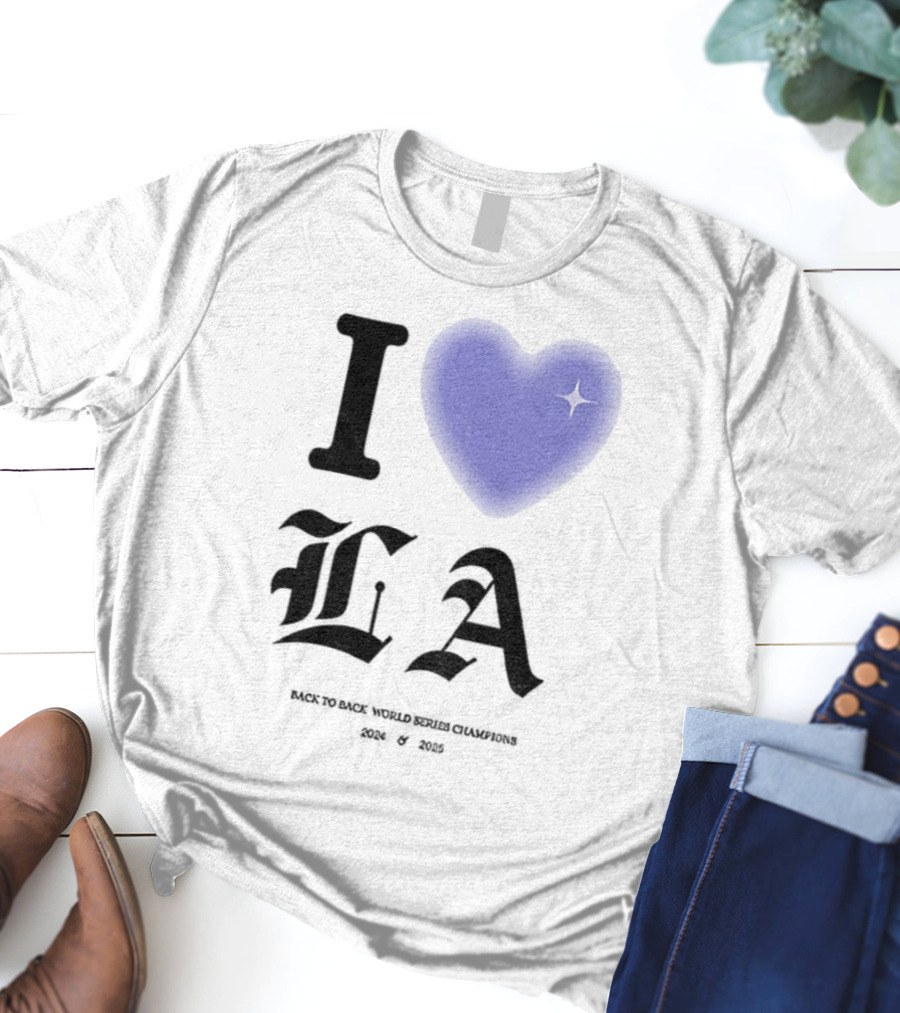 I Love LA Dodgers Back To Back World Series Champions 2024 2025 T-Shirt