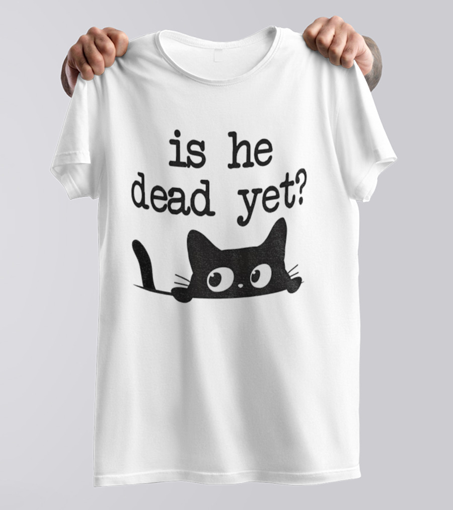 Is He Dead Yet Cute Cats Anti Maga Anti Fascism Donald Trump T-Shirt