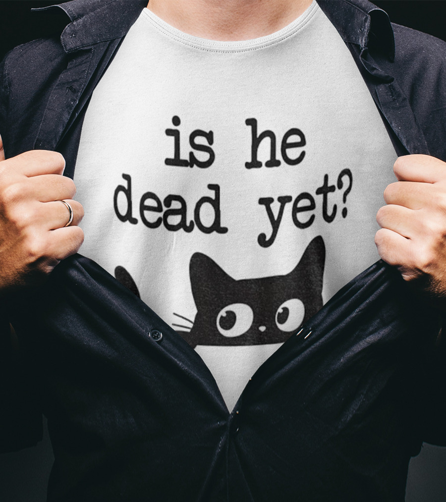 Is He Dead Yet Cute Cats Anti Maga Anti Fascism Donald Trump T-Shirt