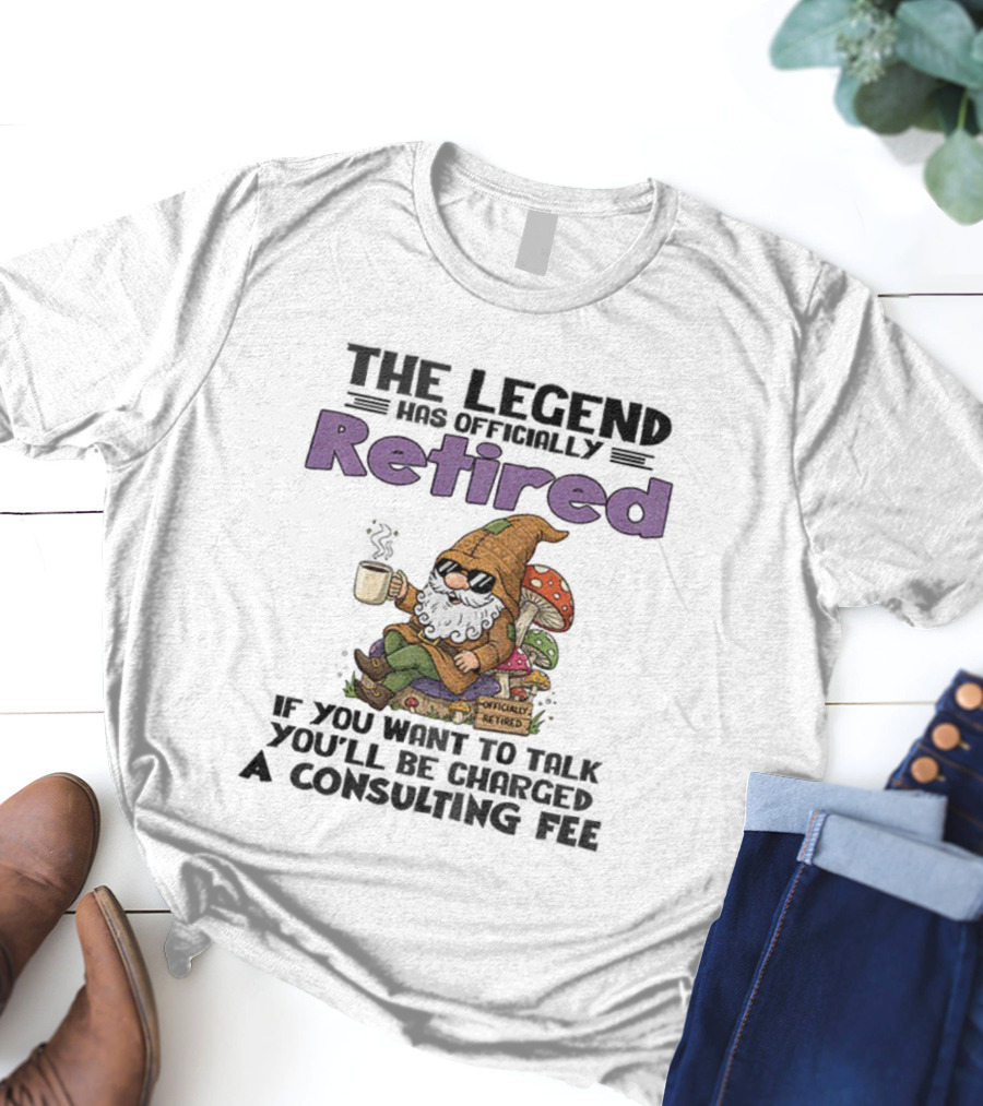 Gnome The Legend Retired Coffee Relaxation Consulting Fee T-Shirt