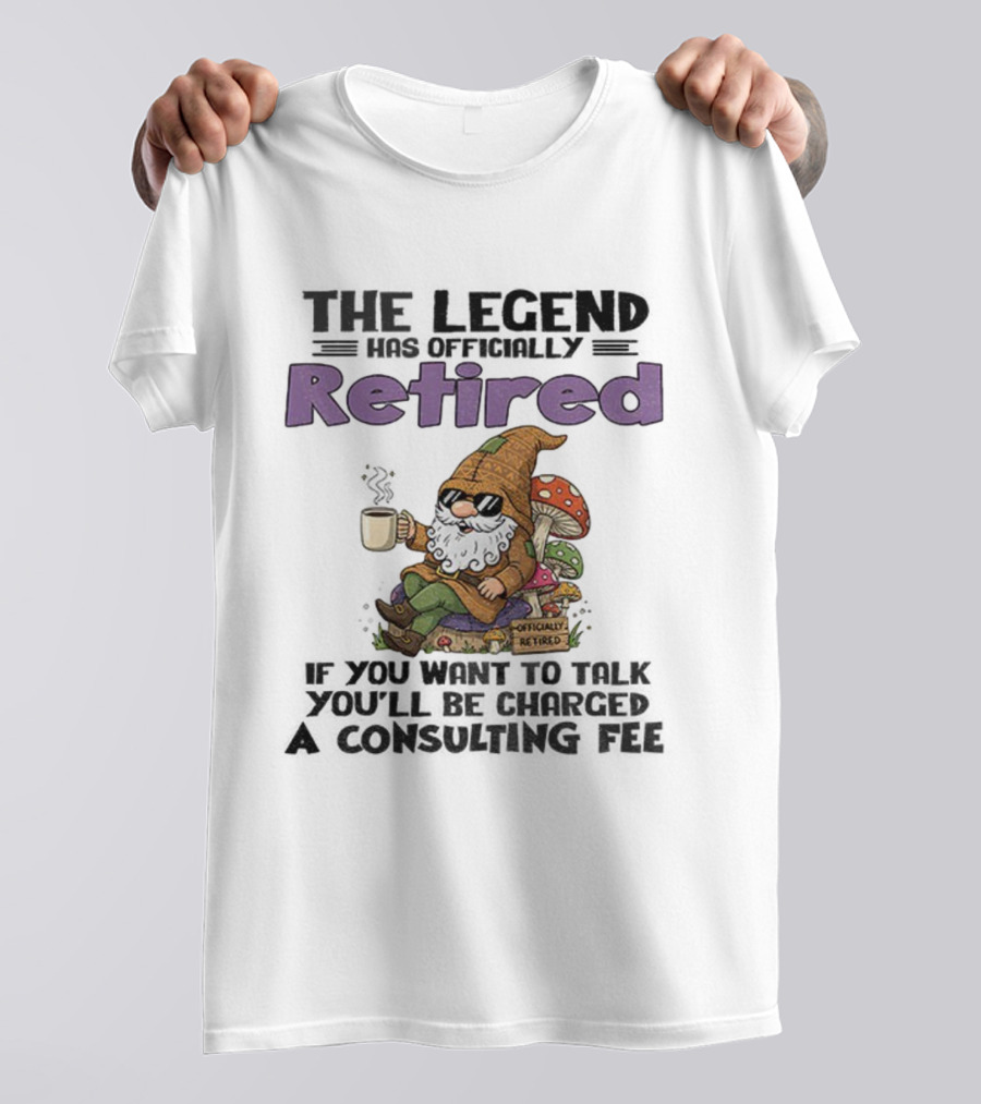 Gnome The Legend Retired Coffee Relaxation Consulting Fee T-Shirt
