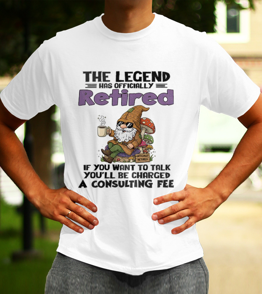 Gnome The Legend Retired Coffee Relaxation Consulting Fee T-Shirt