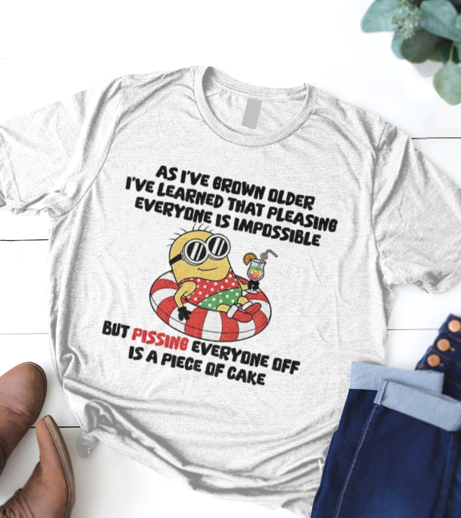 Minion Pleasing Everyone Impossible Pissing Off Piece Of Cake T-Shirt