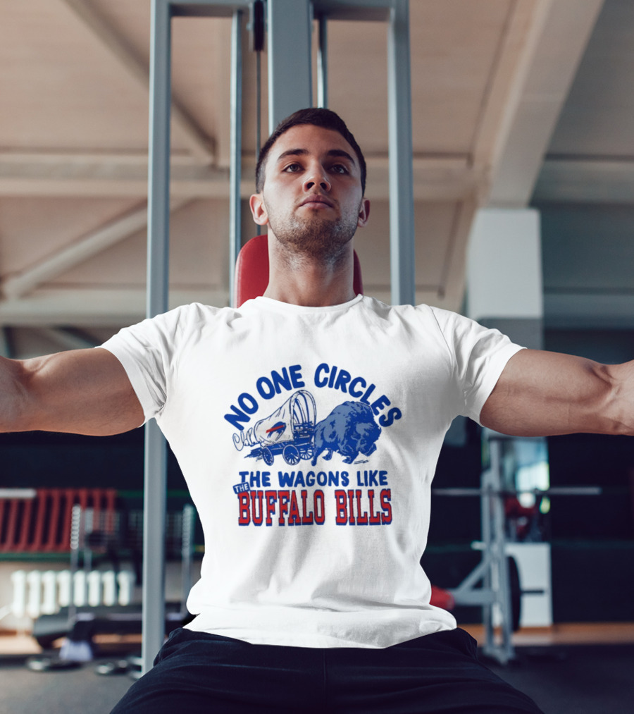 No One Circles The Wagons Like Buffalo Bills Team Spirit T-Shirt