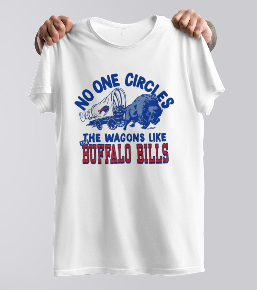 No One Circles The Wagons Like Buffalo Bills Team Spirit T-Shirt
