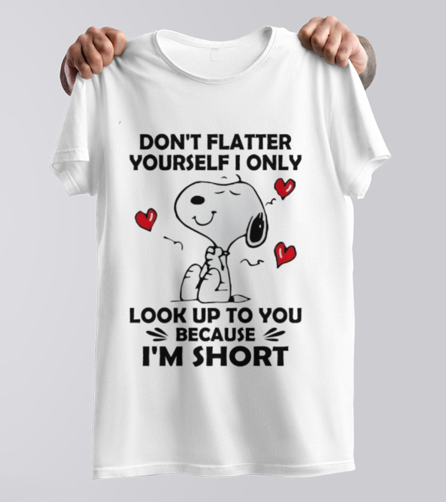 Snoopy Don't Flatter Yourself I Only Look Up To You Because I'm Short Cute Peanuts Comic Humor T-Shirt