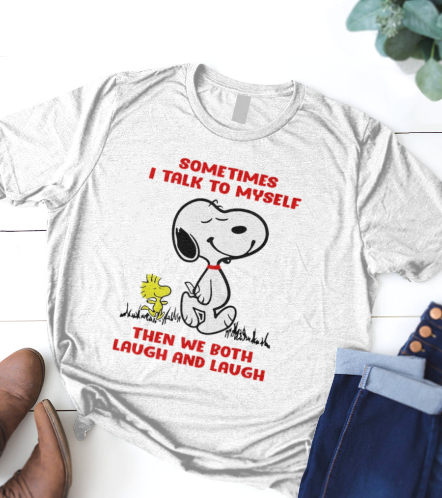 Snoopy Woodstock Sometimes I Talk To Myself Then We Both Laugh And Laugh T-Shirt