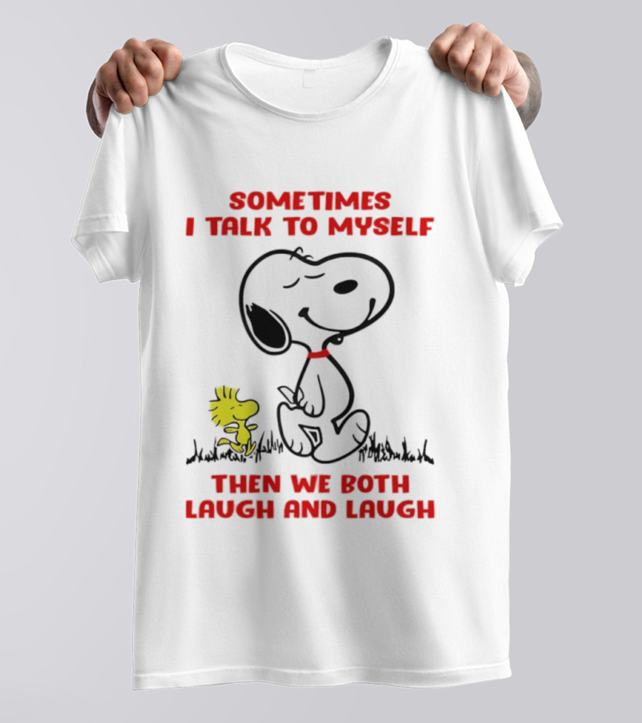 Snoopy Woodstock Sometimes I Talk To Myself Then We Both Laugh And Laugh T-Shirt