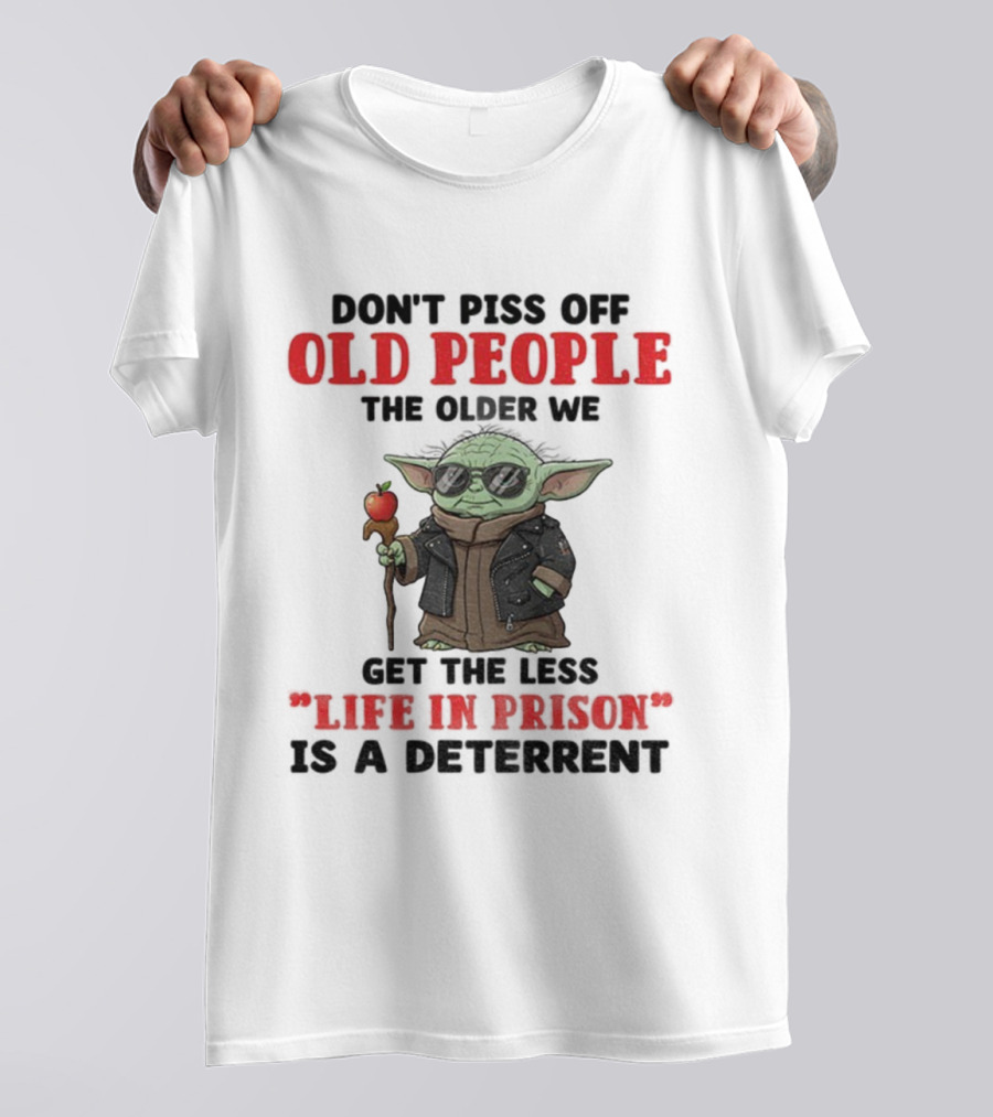 Piss Off Old People Baby Yoda Life In Prison T-Shirt