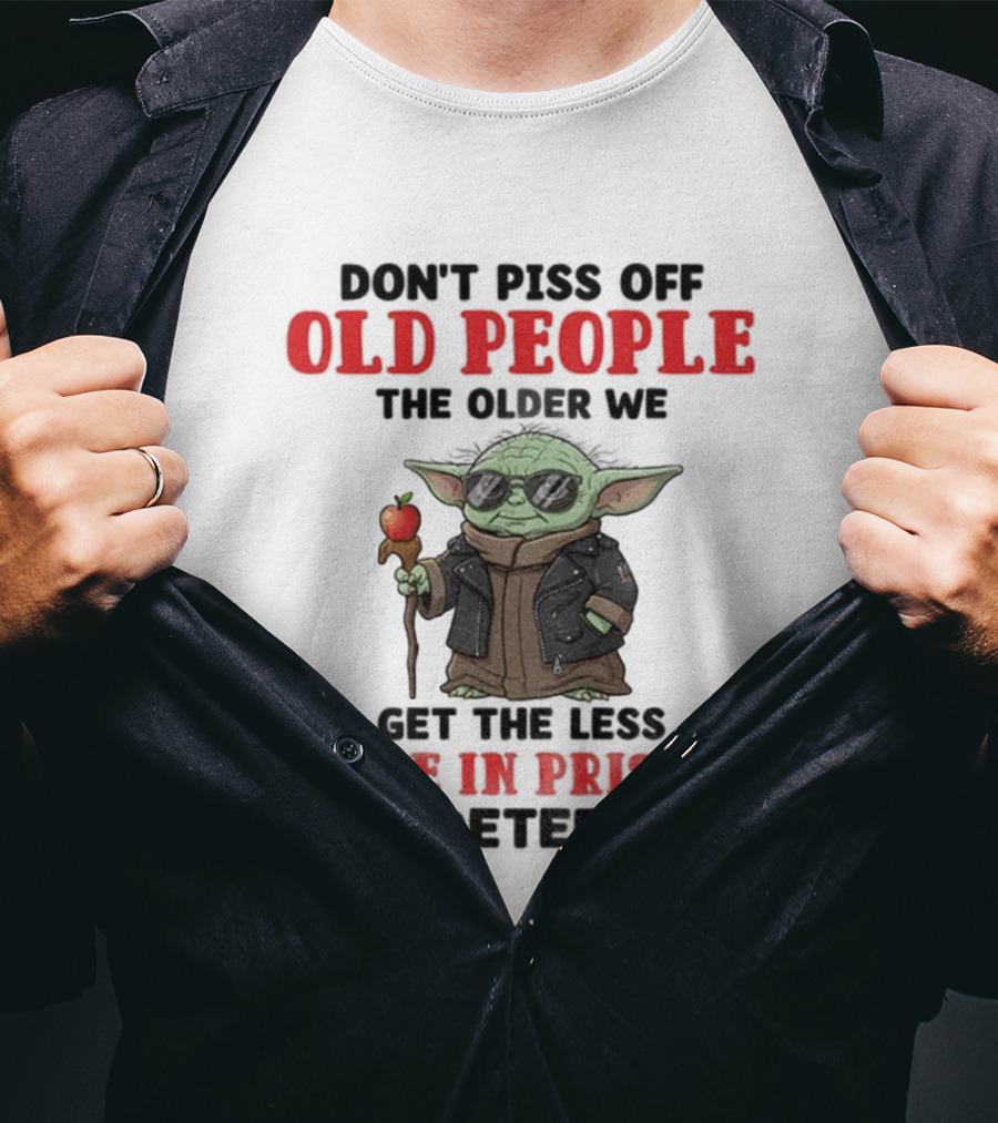 Piss Off Old People Baby Yoda Life In Prison T-Shirt