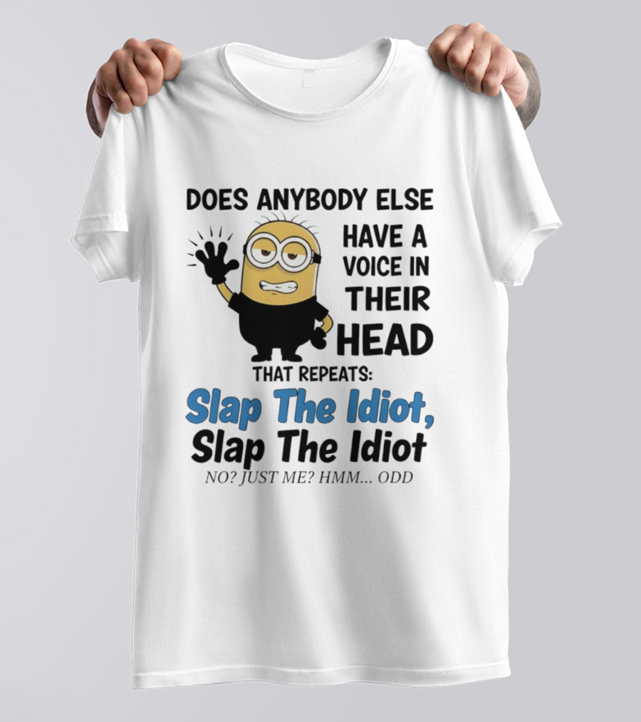 Slap The Idiot Minion Voice In Head Funny Saying T-Shirt
