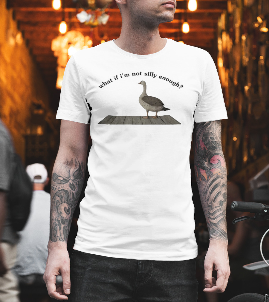 Goose What If I’m Not Silly Enough Curious Bird Standing T-Shirt