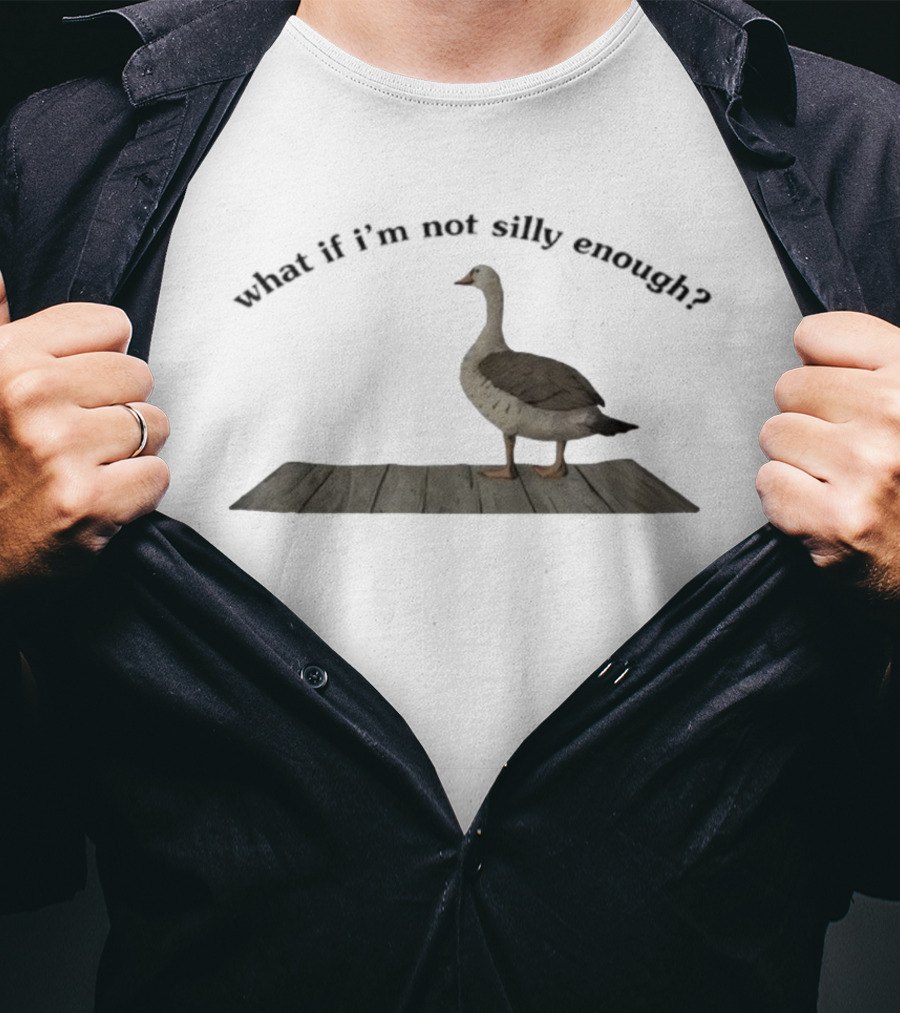 Goose What If I’m Not Silly Enough Curious Bird Standing T-Shirt