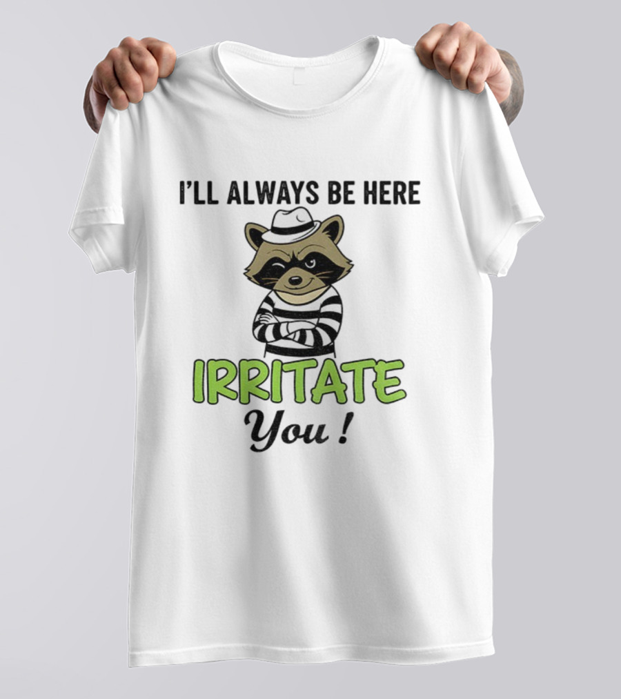 I’ll Always Be Here Irritate You Raccoon Vintage Style T-Shirt