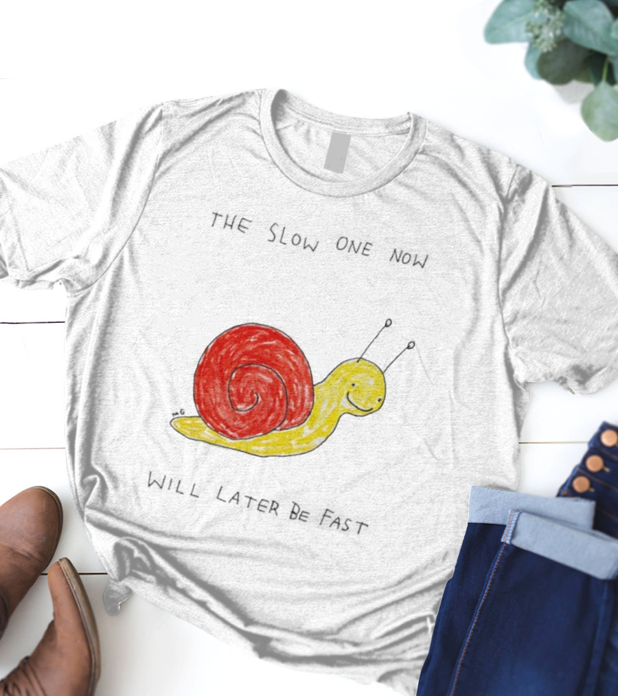 Snail The Slow One Will Later Be Fast T-Shirt