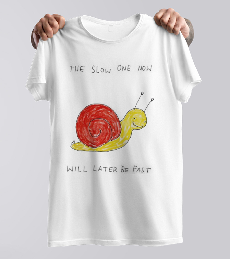 Snail The Slow One Will Later Be Fast T-Shirt