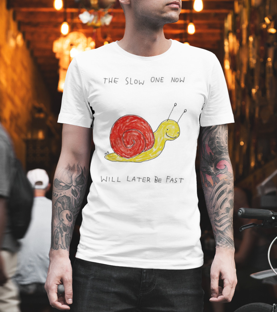 Snail The Slow One Will Later Be Fast T-Shirt