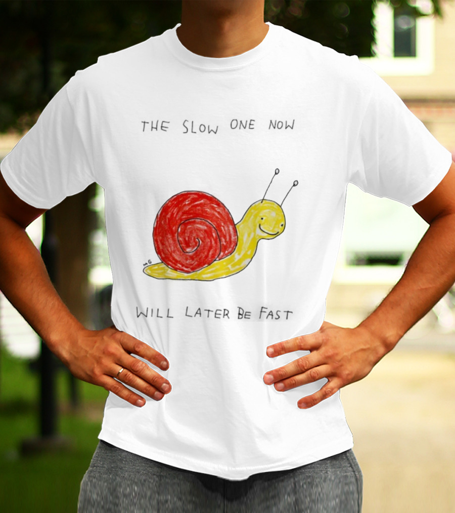 Snail The Slow One Will Later Be Fast T-Shirt