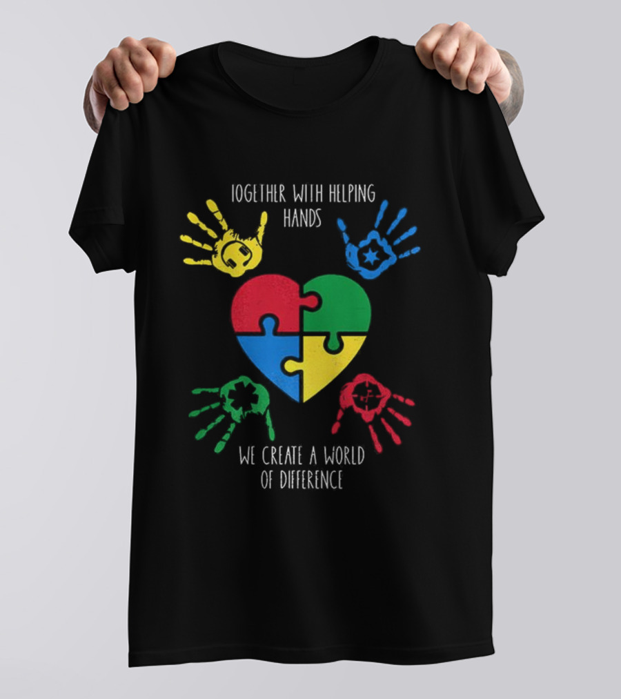 Together With Helping Hands Puzzle Heart Autism Awareness We Create A World Of Difference T-Shirt