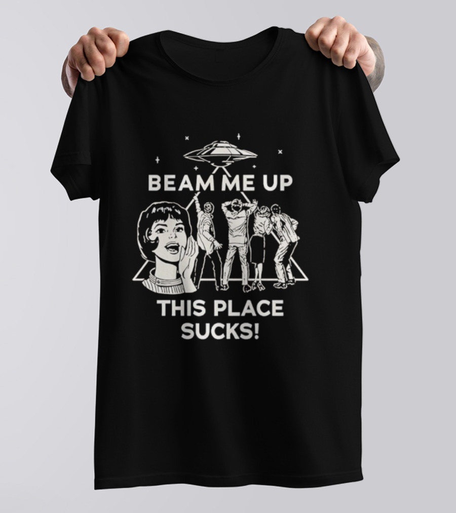 Beam Me Up This Place Sucks UFO Stranger Things Retro Sci-Fi Mashup T-Shirt