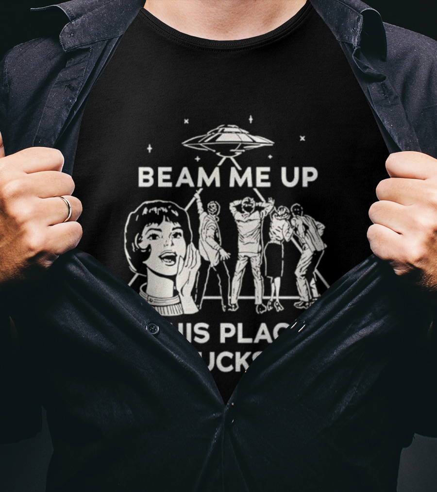 Beam Me Up This Place Sucks UFO Stranger Things Retro Sci-Fi Mashup T-Shirt