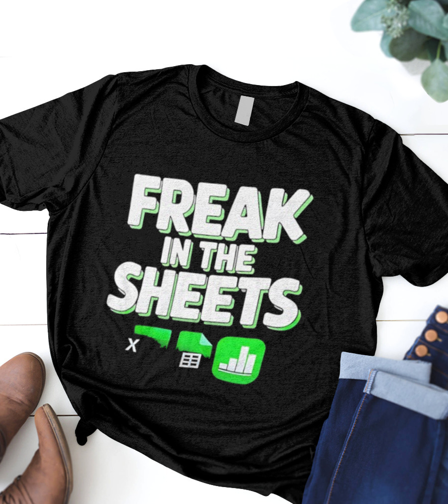 Freak In The Sheets Microsoft Excel Spreadsheet Humor T-Shirt
