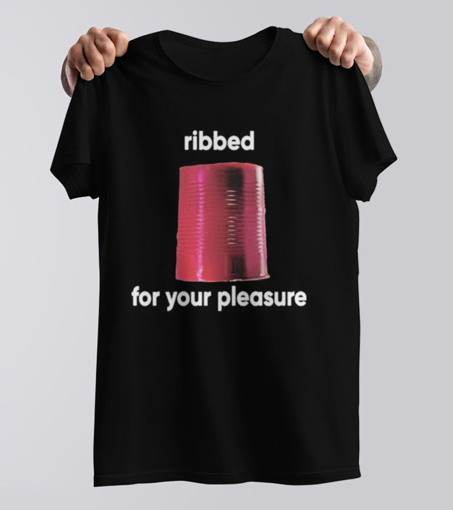 Ribbed For Your Pleasure Tin Can T-Shirt