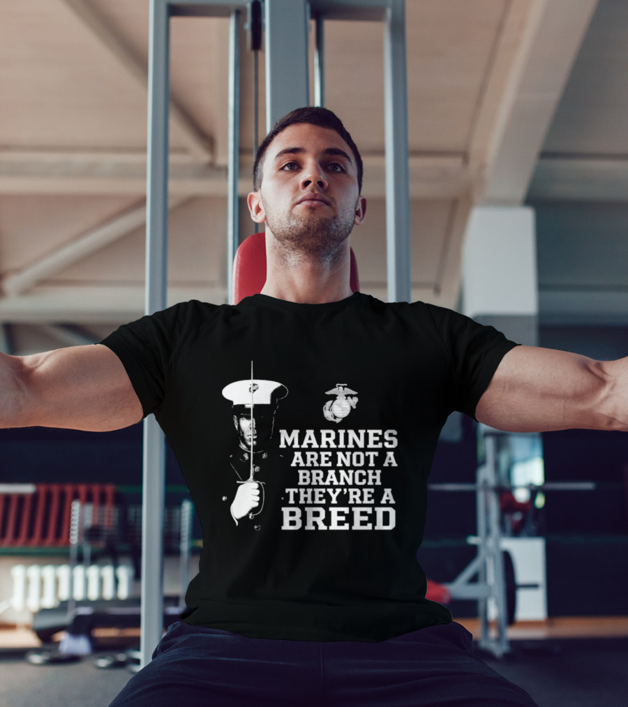 Marines Are Not A Branch They're A Breed Semper Fi Motto Military Pride T-Shirt