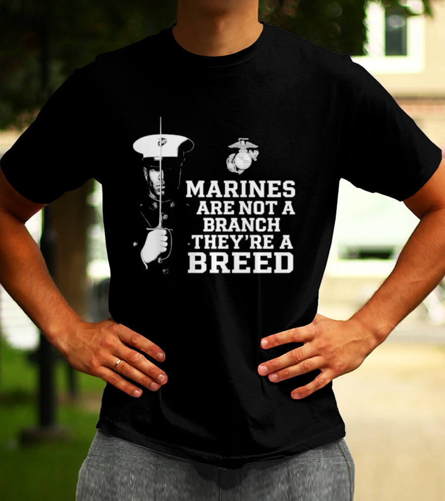 Marines Are Not A Branch They're A Breed Semper Fi Motto Military Pride T-Shirt