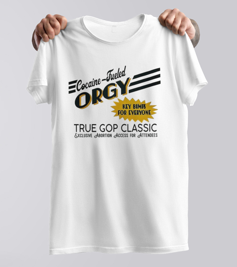 Cocaine Fueled Orgy Key Bumps For Everyone Exclusive Abortion Access True GOP Classic T-Shirt